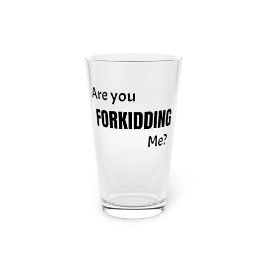 Are You FORKIDDING Me Pint Glass, 16oz