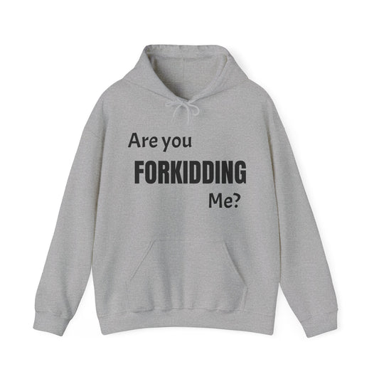 Are You FORKIDDING Me Hooded Sweatshirt