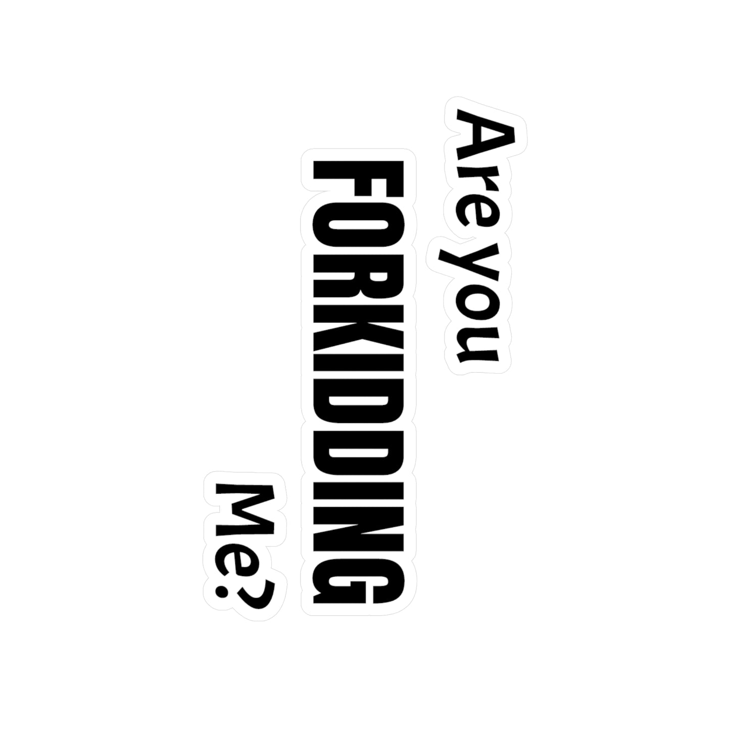 Are You FORKIDDING Me Kiss-Cut Vinyl Decals