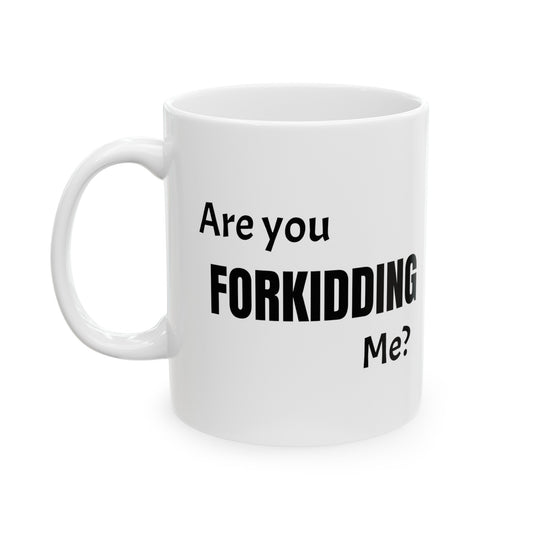 Are You Forkidding Me Ceramic Mug, (11oz, 15oz)